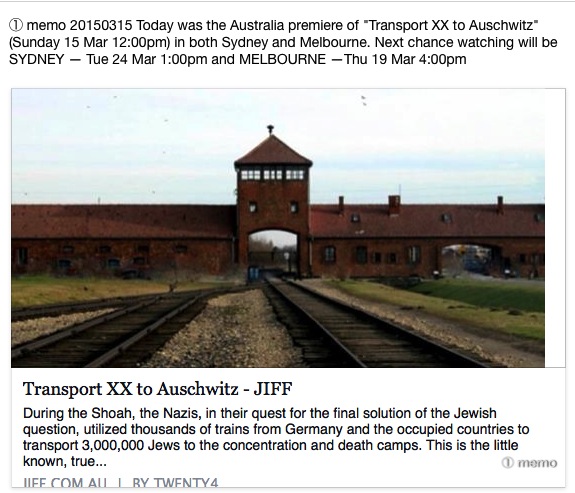 ① memo 20150315 Today was the Australia premiere of %22Transport XX to Auschwitz”